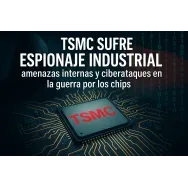 TSMC sufre espionaje industrial