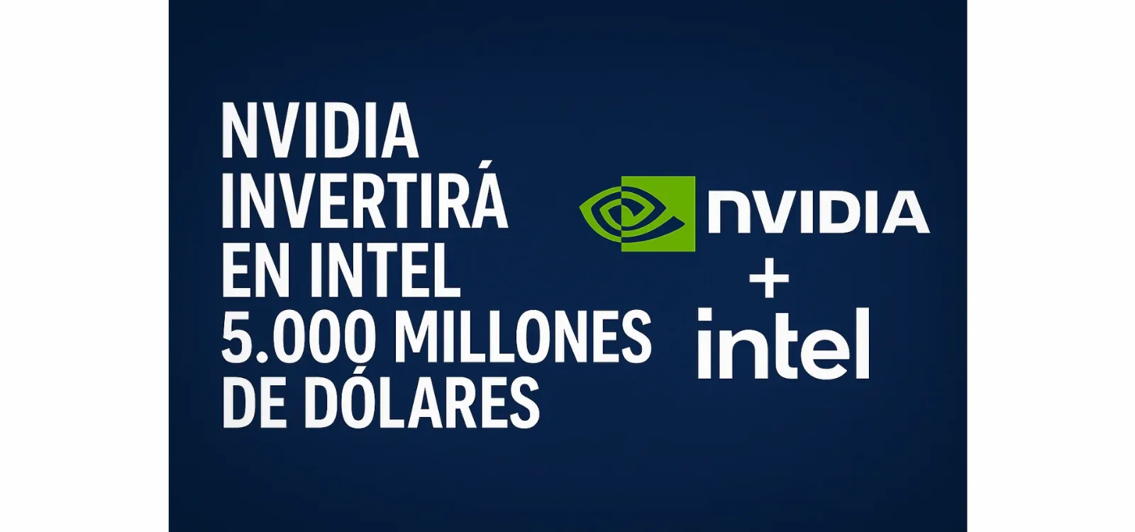 Nvidia salva a INTEL : invierte 5.000 millones para los chips del futuro