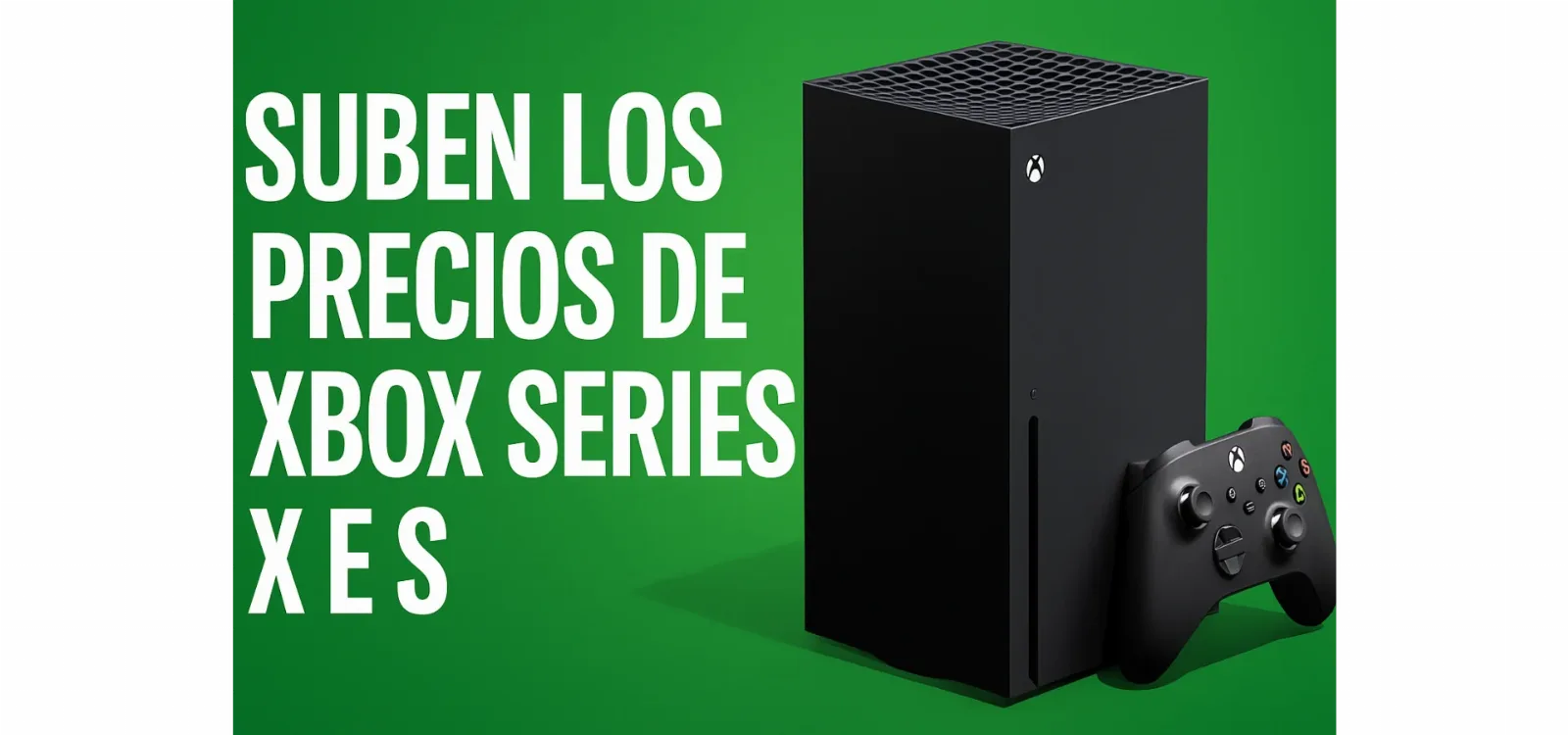 Xbox Series X sube de precio en 2025: Microsoft lo confirma en EE.UU. y se avecina lo mismo en Europa