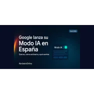 Google lanza su Modo IA en España: Todas las claves aqui